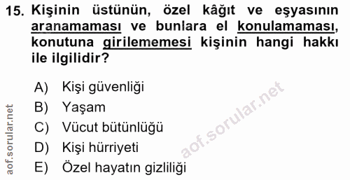 15. soru: Kişinin üstünün, özel kâğıt ve eşyasının aranamaması ve bunlara el konulamaması, konutuna girilememesi kişinin hangi…