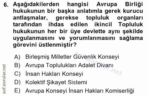 6. soru: Aşağıdakilerden hangisi Avrupa Birliği hukukunun bir başka anlatımla gerek kurucu antlaşmalar, gerekse topluluk organ…