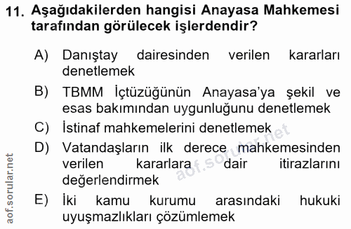 11. soru: Aşağıdakilerden hangisi Anayasa Mahkemesi tarafından görülecek işlerdendir? A) Danıştay dairesinden verilen kararları…