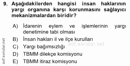 9. soru: Aşağıdakilerden hangisi insan haklarının yargı organına karşı korunmasını sağlayıcı mekanizmalardan biridir? A) Idare…