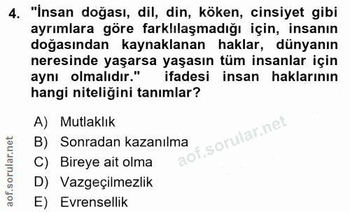4. soru: "İnsan doğası, dil, din, köken, cinsiyet gibi ayrımlara göre farklılaşmadığı için, insanın doğasından kaynaklanan hak…