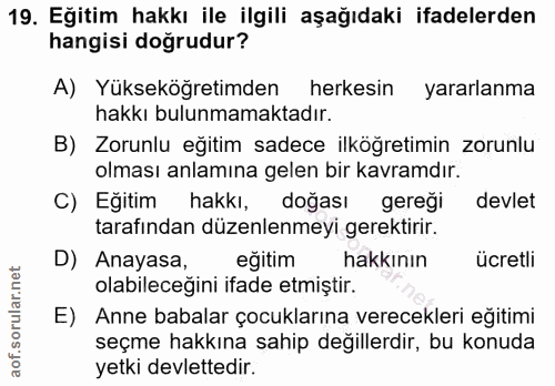 19. soru: Eğitim hakkı ile ilgili aşağıdaki ifadelerden hangisi doğrudur? A) Yükseköğretimden herkesin yararlanma hakkı bulunma…