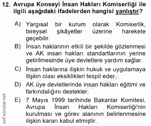 12. soru: Avrupa Konseyi İnsan Hakları Komiserliği ile ilgili aşağıdaki ifadelerden hangisi yanlıştır? A) Yargısal bir kurum ol…