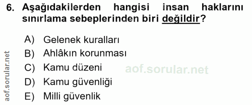 6. soru: Aşağıdakilerden hangisi insan haklarını sınırlama sebeplerinden biri değildir? A) Gelenek kuralları B) Ahlâkın korunm…