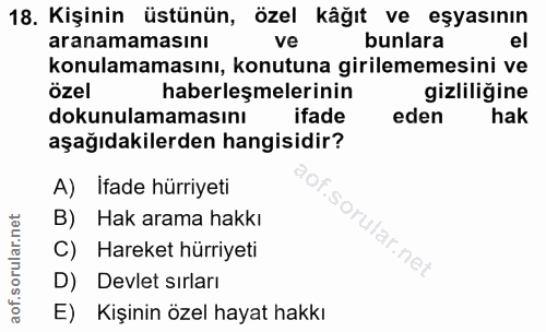 18. soru: Kişinin üstünün, özel kâğıt ve eşyasının aranamamasını ve bunlara konulamamasını, konutuna girilememesini ve özel hab…