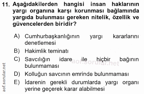 11. soru: Aşağıdakilerden hangisi insan haklarının yargı organına karşı korunması bağlamında yargıda bulunması gereken nitelik,…