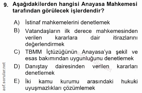 9. soru: Aşağıdakilerden hangisi Anayasa Mahkemesi tarafindan görülecek işlerdendir? A) Istinaf mahkemelerini denetlemek B) Va…