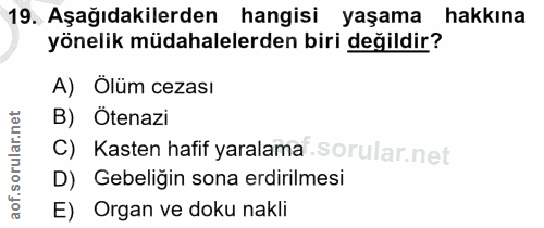 19. soru: Aşağıdakilerden hangisi yaşama hakkına yönelik müdahalelerden biri değildir? A) Ölüm cezası B) Ötenazi C) Kasten hafi…