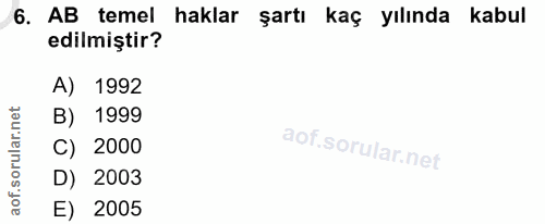 6. soru: AB temel haklar şartı kaç yılında kabul edilmiştir? A) 1992 B) 1999 C) 2000 D) 2003 E) 2005