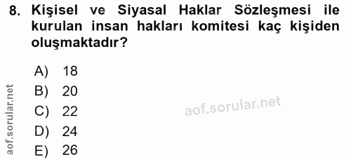 8. soru: Kişisel ve Siyasal Haklar Sözleşmesi ile kurulan insan hakları komitesi kaç kişiden oluşmaktadır? A) 18 B) 20 C) 22 D…