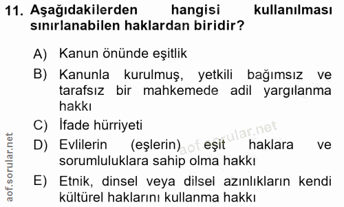 11. soru: Aşağıdakilerden hangisi kullanılması sınırlanabilen haklardan biridir? A) Kanun önünde eşitlik B) Kanunla kurulmuş, y…