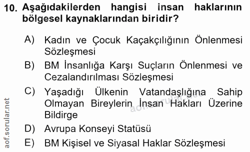 10. soru: Aşağıdakilerden hangisi insan haklarının bölgesel kaynaklarından biridir? A) Kadın ve Çocuk Kaçakçılığının Önlenmesi…