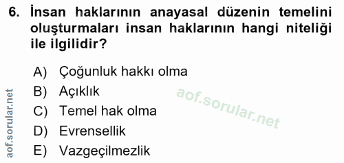 6. soru: İnsan haklarının anayasal düzenin temelini oluşturmaları insan haklarının hangi niteliği ile ilgilidir? A) Çoğunluk h…