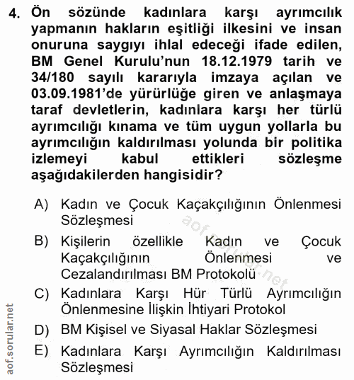 4. soru: Ön sözünde kadınlara karşı ayrımcılık yapmanın hakların eşitliği ilkesini ve insan onuruna saygıyı ihlal edeceği ifad…