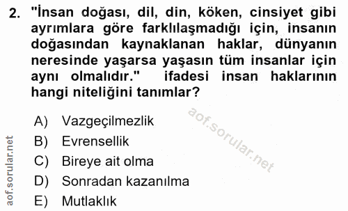 2. soru: "İnsan doğası, dil, din, köken, cinsiyet gibi ayrımlara göre farklılaşmadığı için, insanın doğasından kaynaklanan hak…