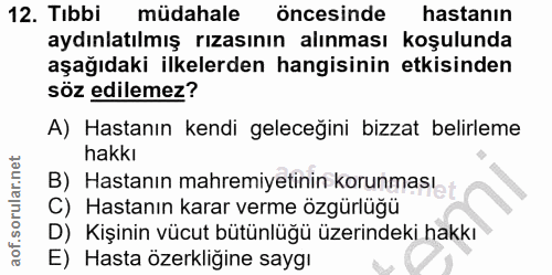 12. soru: Tibbi müdahale öncesinde hastanın aydınlatılmış rızasının alınması koşulunda aşağıdaki ilkelerden hangisinin etkisind…