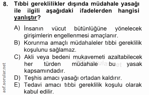 8. soru: Tıbbi gereklilikler dışında müdahale yasağı ile ilgili aşağıdaki ifadelerden hangisi yanlıştır? Al insanın vücut bütü…