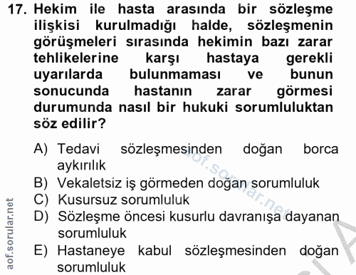 17. soru: Hekim ile hasta arasında bir sözleşme ilişkisi kurulmadığı halde, sözleşmenin görüşmeleri sırasında hekimin bazı zara…