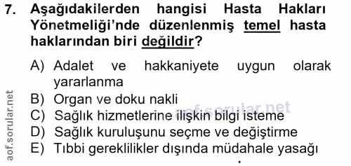 7. soru: Aşağıdakilerden hangisi Hasta Hakları Yönetmeliği'nde düzenlenmiş temel hasta haklarından biri değildir? A) Adalet ve…