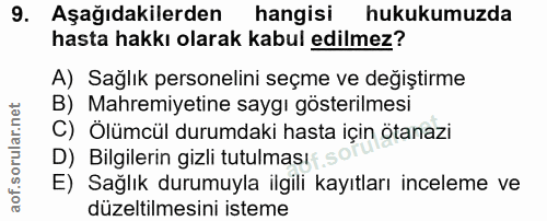 9. soru: Aşağıdakilerden hangisi hukukumuzda hasta hakkı olarak kabul edilmez? A) Sağlık personelini seçme ve değiştirme B) Ma…