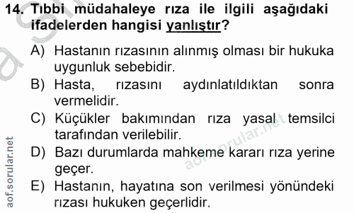 14. soru: Tıbbi müdahaleye rıza ile ilgili aşağıdaki ifadelerden hangisi yanlıştır? A) Hastanın rızasının alınmış olması bir hu…