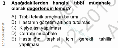 3. soru: Aşağıdakilerden hangisi tibbi müdahale olarak değerlendirilemez? A) Tıbbi teknik araçların bakımı B) Hastanın gözetim…