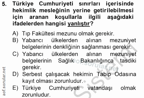 5. soru: Türkiye Cumhuriyeti sınırları içerisinde hekimlik mesleğinin yerine getirilebilmesi için aranan koşullarla ilgili aşa…