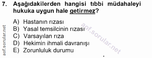 7. soru: Aşağıdakilerden hangisi tıbbi müdahaleyi hukuka uygun hale getirmez? A) Hastanın rızası B) Yasal temsilcinin rızası C…