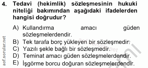 4. soru: Tedavi (hekimlik) sözleşmesinin hukuki niteliği bakımından aşağıdaki ifadelerden hangisi doğrudur? A) Kullandırma ama…