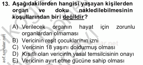 13. soru: Aşağıdakilerden hangisi yaşayan kişilerden organ ve doku nakledilebilmesinin koşullarından biri değildir? A) Verilece…