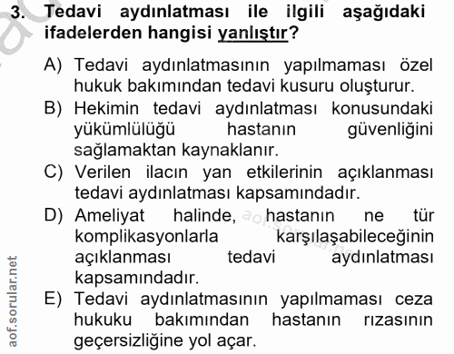 3. soru: Tedavi aydınlatması ile ilgili aşağıdaki ifadelerden hangisi yanlıştır? A) Tedavi aydınlatmasının yapılmaması özel hu…