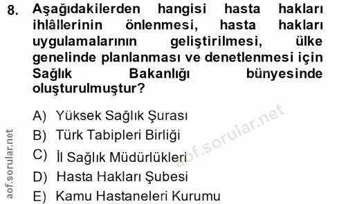 8. soru: Aşağıdakilerden hangisi hasta hakları ihlällerinin önlenmesi, hasta hakları uygulamalarının geliştirilmesi, ülke gene…