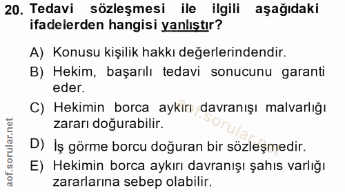 20. soru: Tedavi sözleşmesi ile ilgili aşağıdaki ifadelerden hangisi yanlıştır? A) Konusu kişilik hakkı değerlerindendir. B) He…