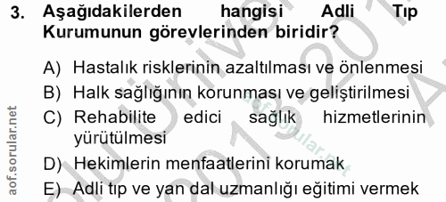 3. soru: Aşağıdakilerden hangisi Adli Tip Kurumunun görevlerinden biridir? A) Hastalık risklerinin azaltılması ve önlenmesi B)…