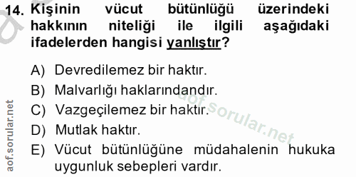 14. soru: Kişinin vücut bütünlüğü üzerindeki hakkının niteligi ile ilgili aşağıdaki ifadelerden hangisi yanlıştır? A) Devredile…