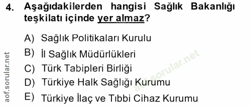 4. soru: Aşağıdakilerden hangisi Sağlık Bakanlığı teşkilatı içinde yer almaz? A) Sağlık Politikaları Kurulu B) İl Sağlık Müdür…