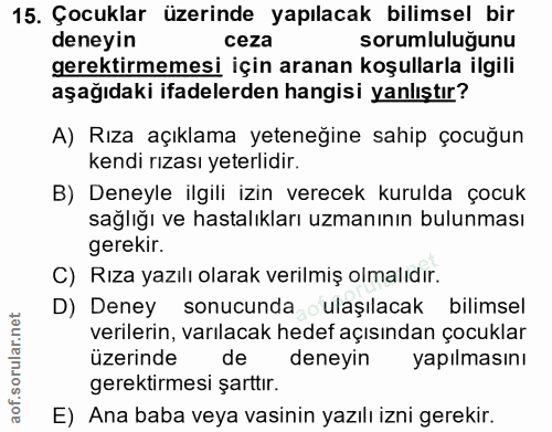 15. soru: Çocuklar üzerinde yapılacak bilimsel bir deneyin ceza sorumluluğunu gerektirmemesi için aranan koşullarla ilgili aşağ…