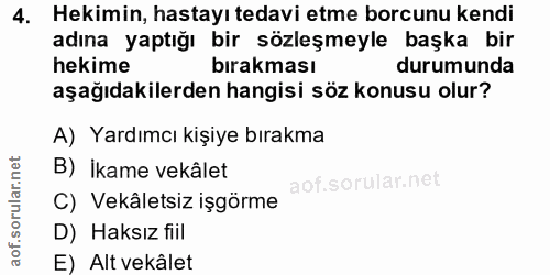4. soru: Hekimin, hastayı tedavi etme borcunu kendi adına yaptığı bir sözleşmeyle başka bir hekime bırakması durumunda aşağıda…