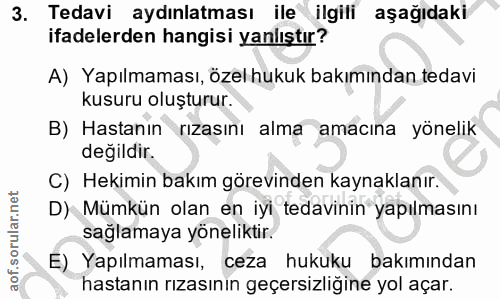 3. soru: Tedavi aydınlatması ile ilgili aşağıdaki ifadelerden hangisi yanlıştır? A) Yapılmaması, özel hukuk bakımından tedavi…