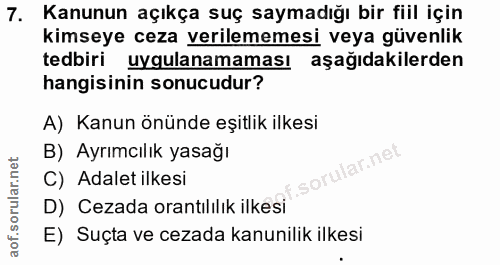 7. soru: Kanunun açıkça suç saymadığı bir fiil için kimseye ceza verilememesi veya güvenlik tedbiri uygulanamaması aşağıdakile…