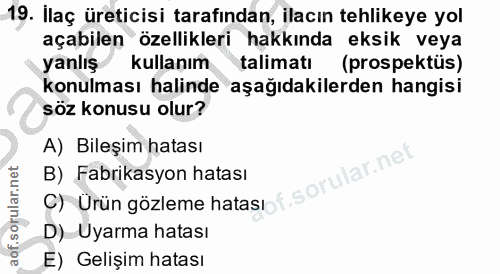 19. soru: Ilaç üreticisi tarafından, ilacın tehlikeye yol açabilen özellikleri hakkında eksik veya yanlış kullanım talimatı (pr…
