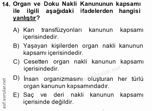 14. soru: Organ ve Doku Nakli Kanununun kapsamı ile ilgili aşağıdaki ifadelerden hangisi yanlıştır? A) Kan transfüzyonları kanu…