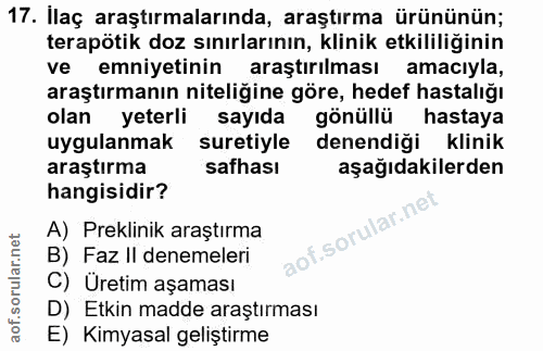 17. soru: Ilaç araştırmalarında, araştırma ürününün; terapötik doz sınırlarının, klinik etkililiğinin ve emniyetinin araştırılm…