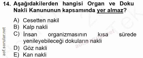 14. soru: Aşağıdakilerden hangisi Organ ve Doku Nakli Kanununun kapsamında yer almaz? A) Cesetten nakil B) Kalp nakli C) İnsan…