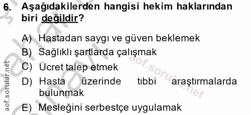 6. soru: " Aşağıdakilerden hangisi hekim haklarından biri değildir? A) Hastadan saygı ve güven beklemek B) Sağlıklı şartlarda…