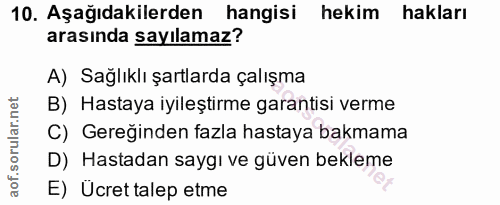 10. soru: Aşağıdakilerden hangisi hekim hakları arasında sayılamaz? A) Sağlıklı şartlarda çalışma B) Hastaya iyileştirme garant…