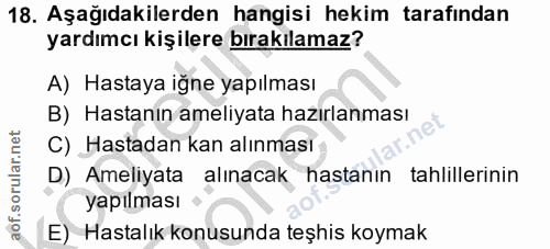 18. soru: Aşağıdakilerden hangisi hekim tarafından yardımcı kişilere bırakılamaz? A) Hastaya iğne yapılması B) Hastanin ameliya…