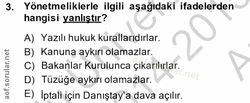 3. soru: Yönetmeliklerle ilgili aşağıdaki ifadelerden hangisi yanlıştır? A) Yazılı hukuk kurallarıdırlar. B) Kanuna aykırı ola…