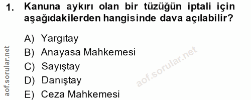 1. soru: Kanuna aykırı olan bir tüzüğün iptali için aşağıdakilerden hangisinde dava açılabilir? A) Yargıtay B) Anayasa Mahkeme…