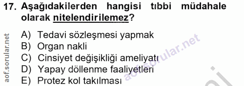 17. soru: Aşağıdakilerden hangisi tibbi müdahale olarak nitelendirilemez? A) Tedavi sözleşmesi yapmak B) Organ nakli C) Cinsiye…